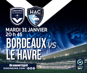 Billetterie Bordeaux-Le Havre / Mardi 31 janvier 2021 à 20h45 / 21ème journée Ligue 2 BKT